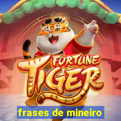 frases de mineiro